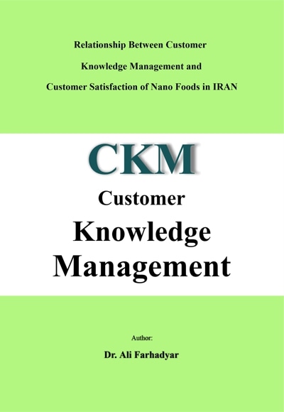 Relationship Between Customer Knowledge Management and Customer Satisfaction of Nano Foods in IRAN - نویسنده: علی فرهادیار - ناشر: کلیدپژوه