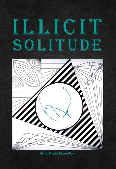Illicit Solitude - پدید آورنده: آرام‌دخت اسماعیلیان - ناشر: متخصصان