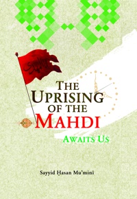THE UPRISING OF THE MAHDI AWAITS US - ناشر: مرکز ترجمه و نشر المصطفی(ص) - نویسنده: سیدحسن مؤمنی